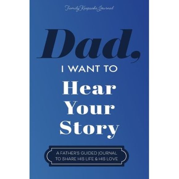 Dad, I Want to Hear Your Story: A Father's Guided Journal To Share His Life & Hi - Picture 1 of 1